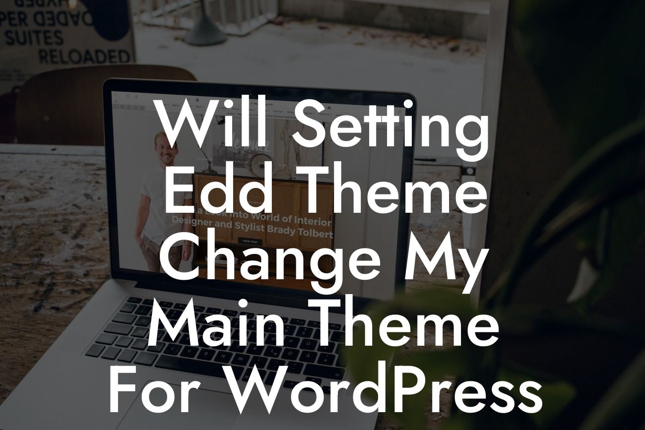 Will Setting Edd Theme Change My Main Theme For WordPress