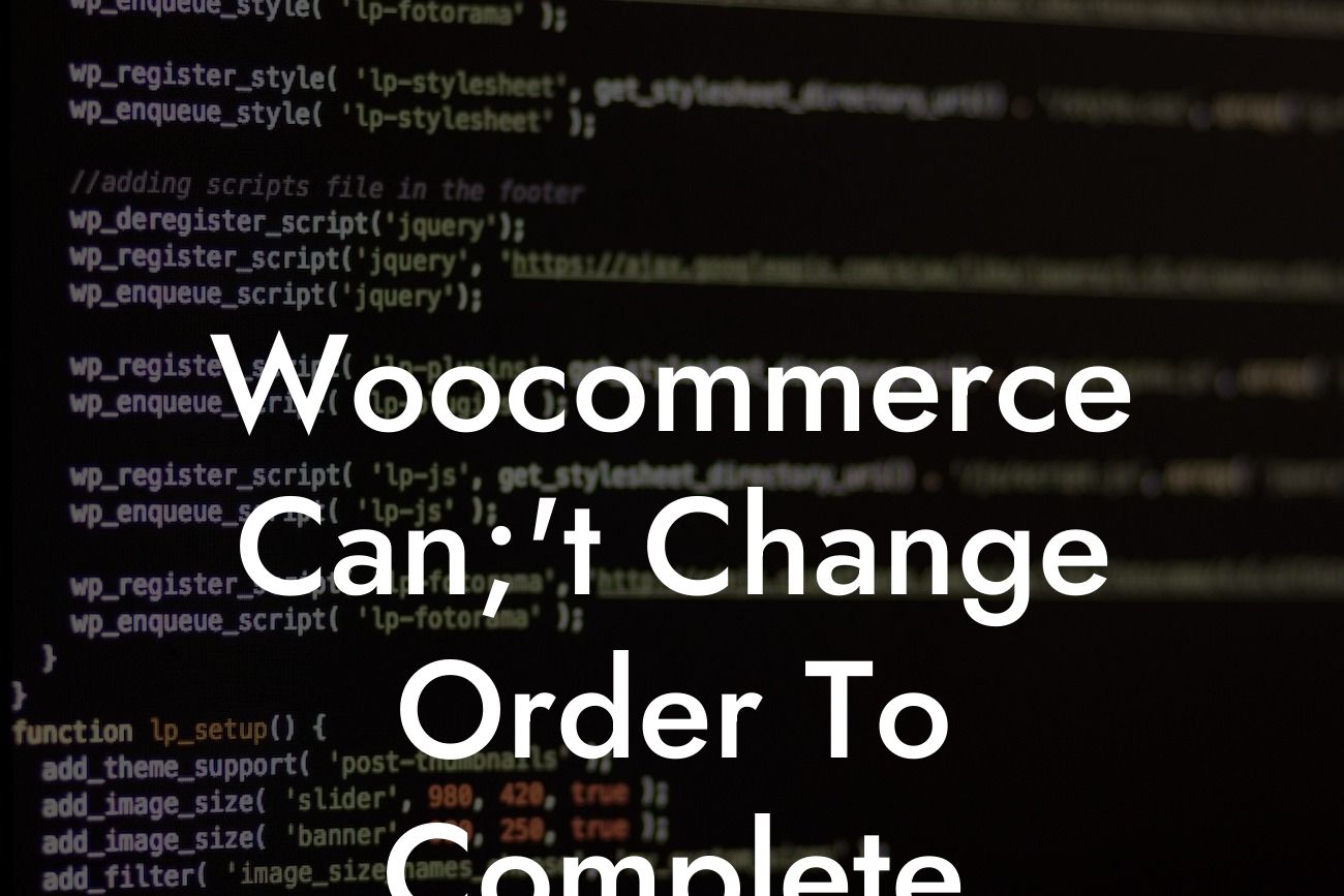 Woocommerce Can;'t Change Order To Complete