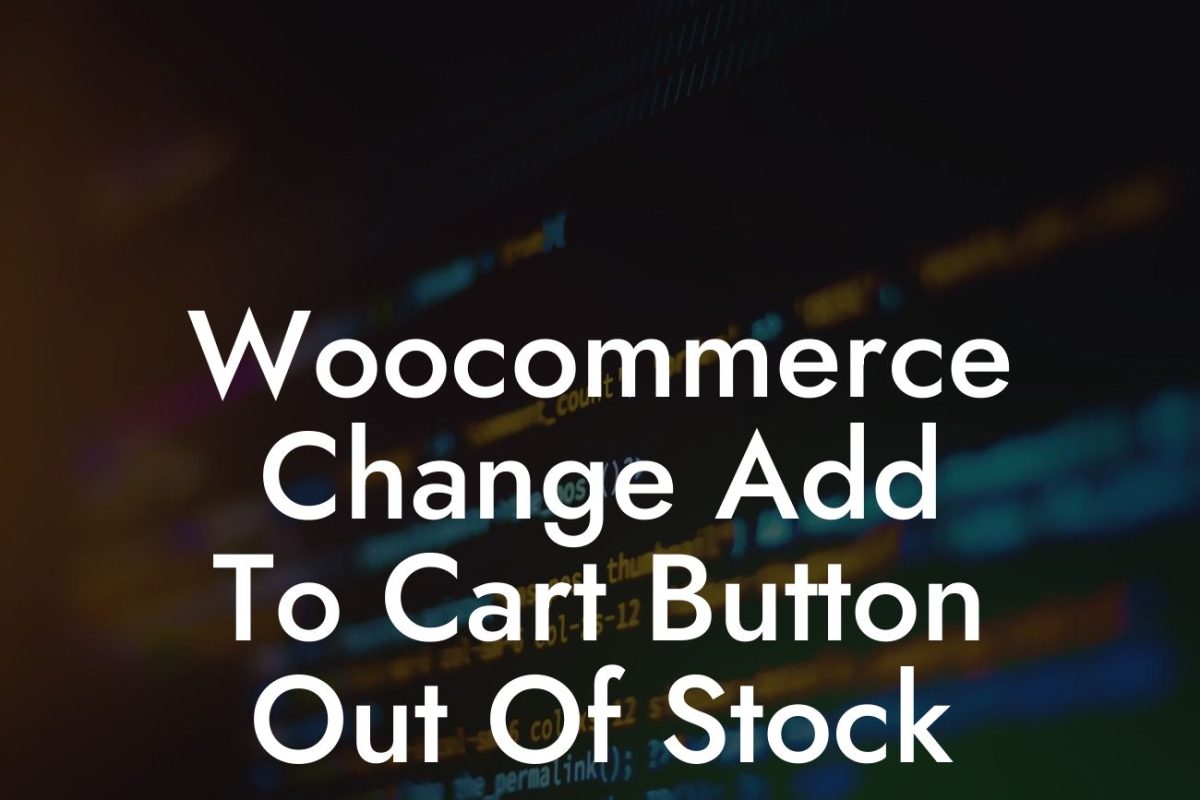 Woocommerce Change Add To Cart Button Out Of Stock