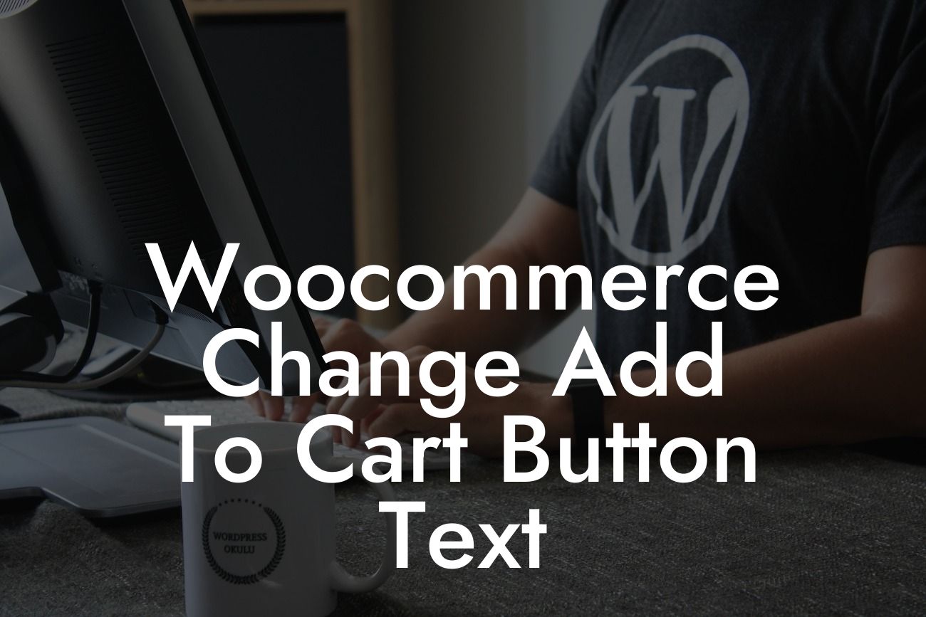 Woocommerce Change Add To Cart Button Text