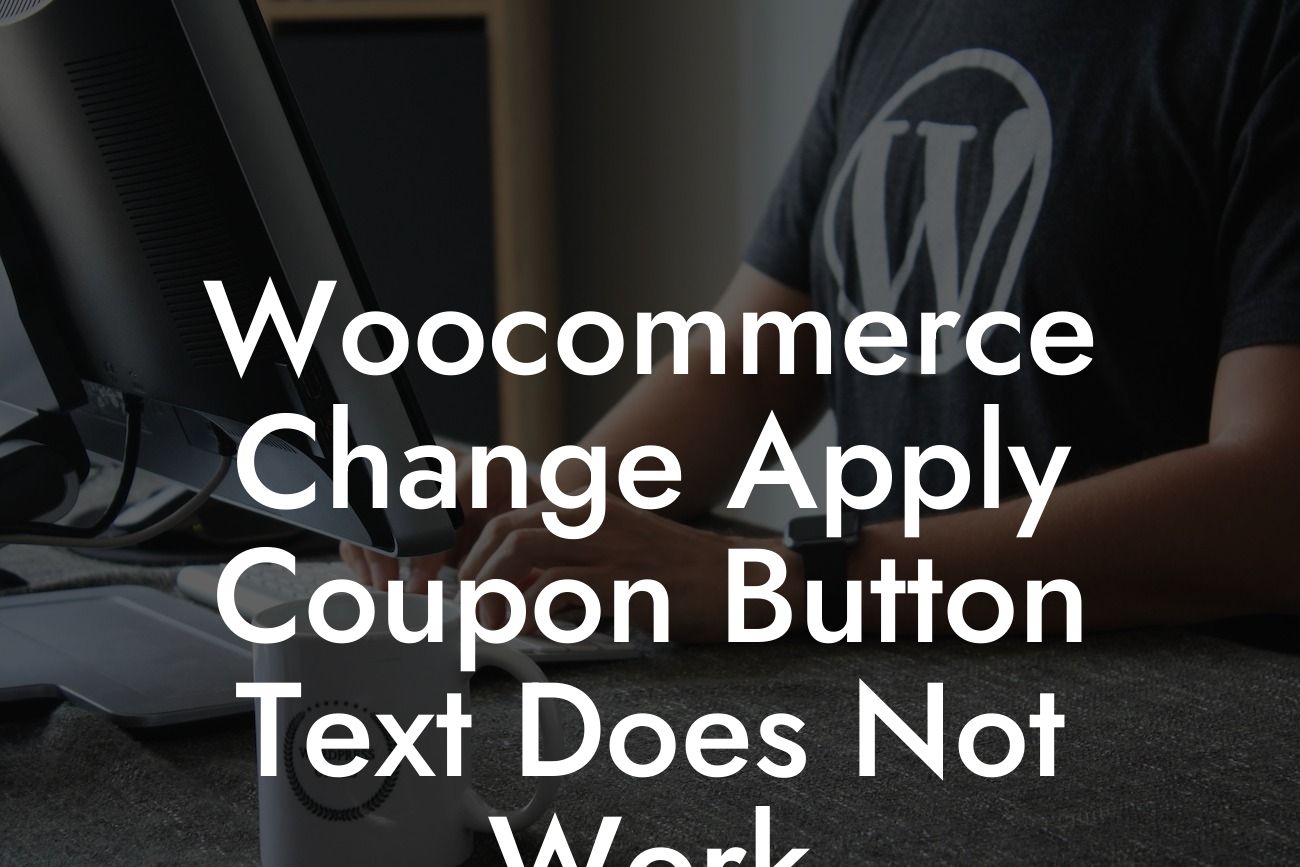 Woocommerce Change Apply Coupon Button Text Does Not Work