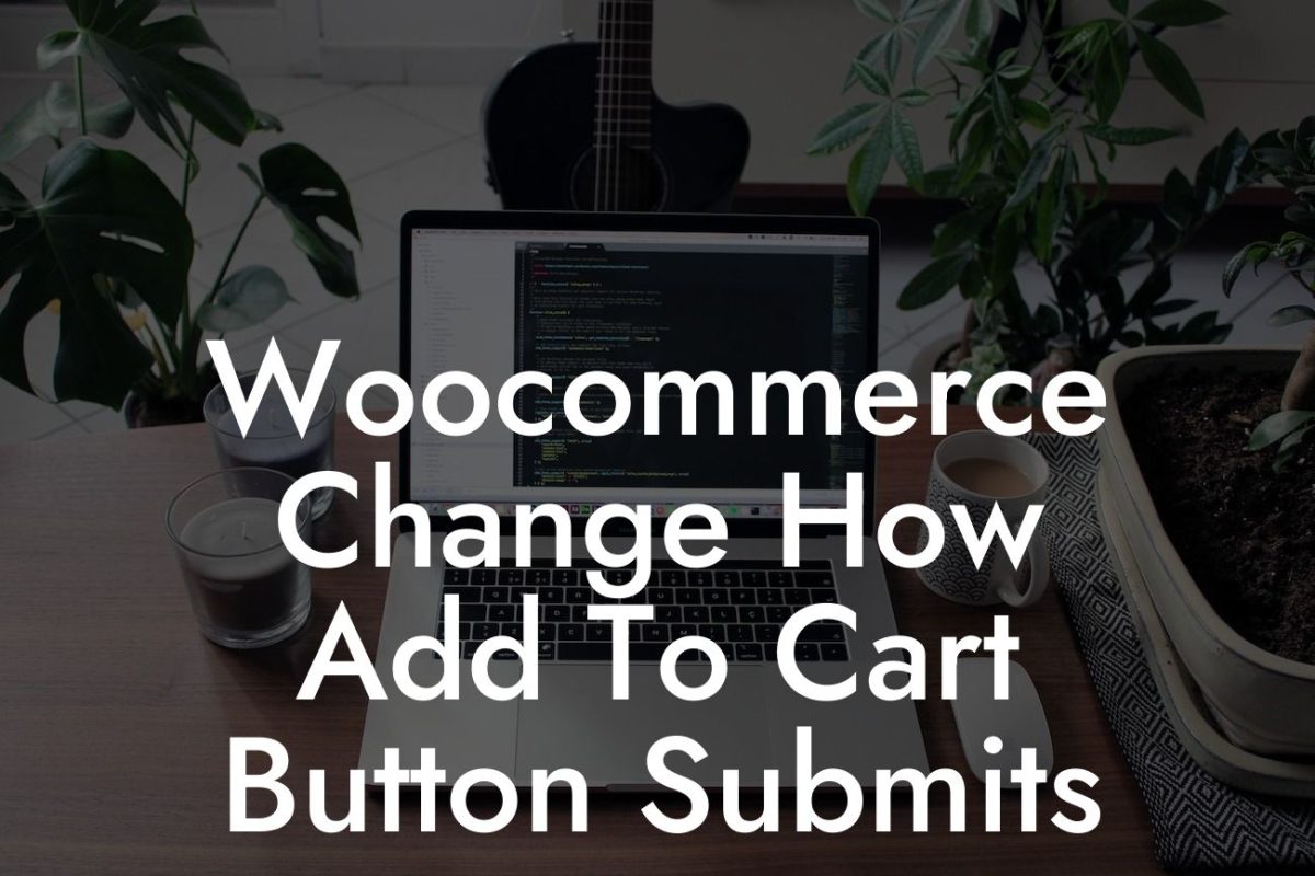 Woocommerce Change How Add To Cart Button Submits