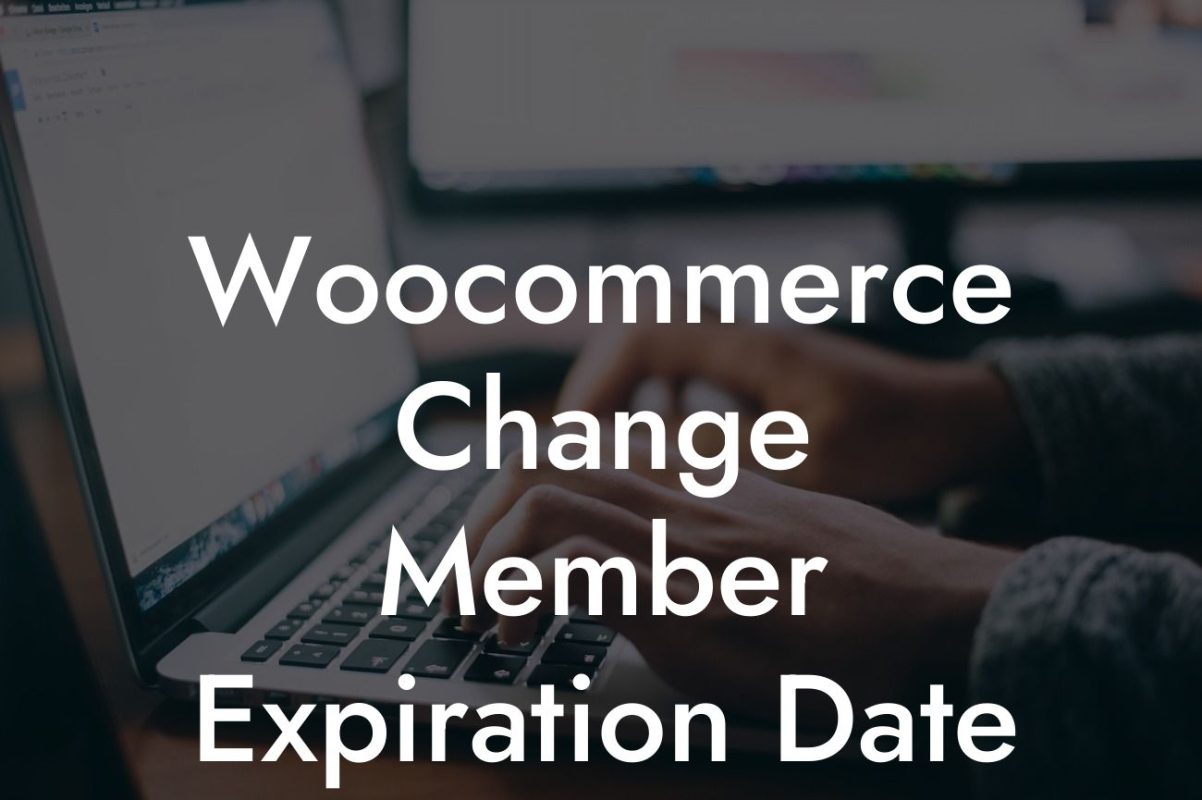 Woocommerce Change Member Expiration Date Manually