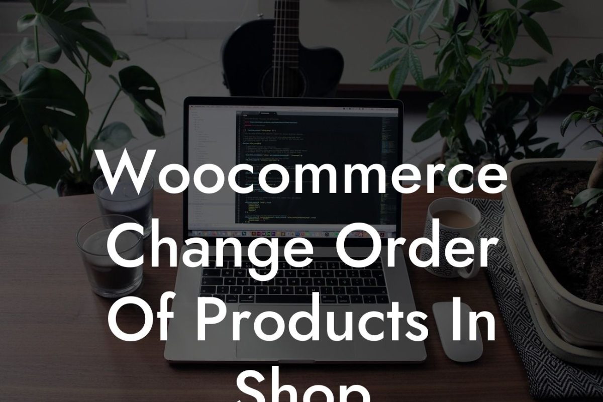 Woocommerce Change Order Of Products In Shop
