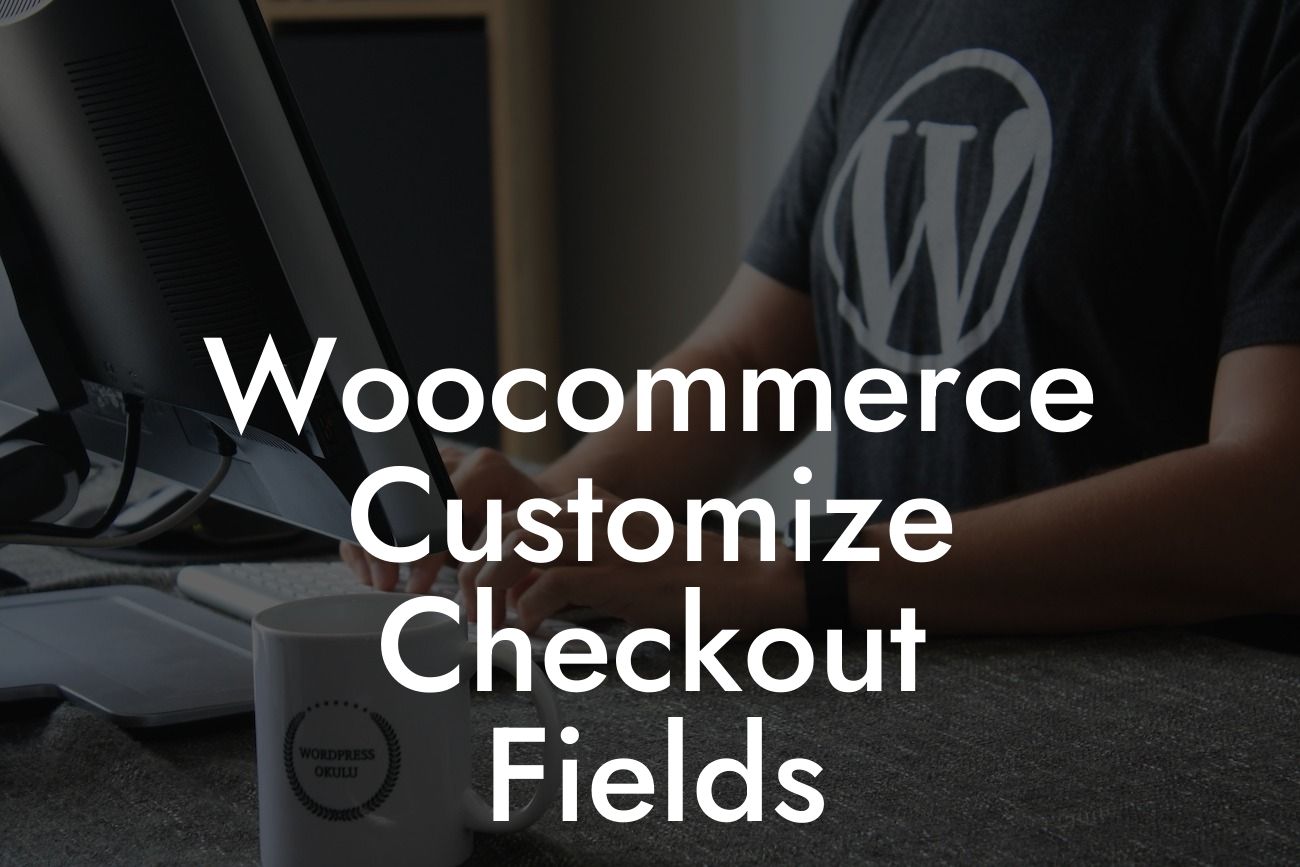 Woocommerce Customize Checkout Fields