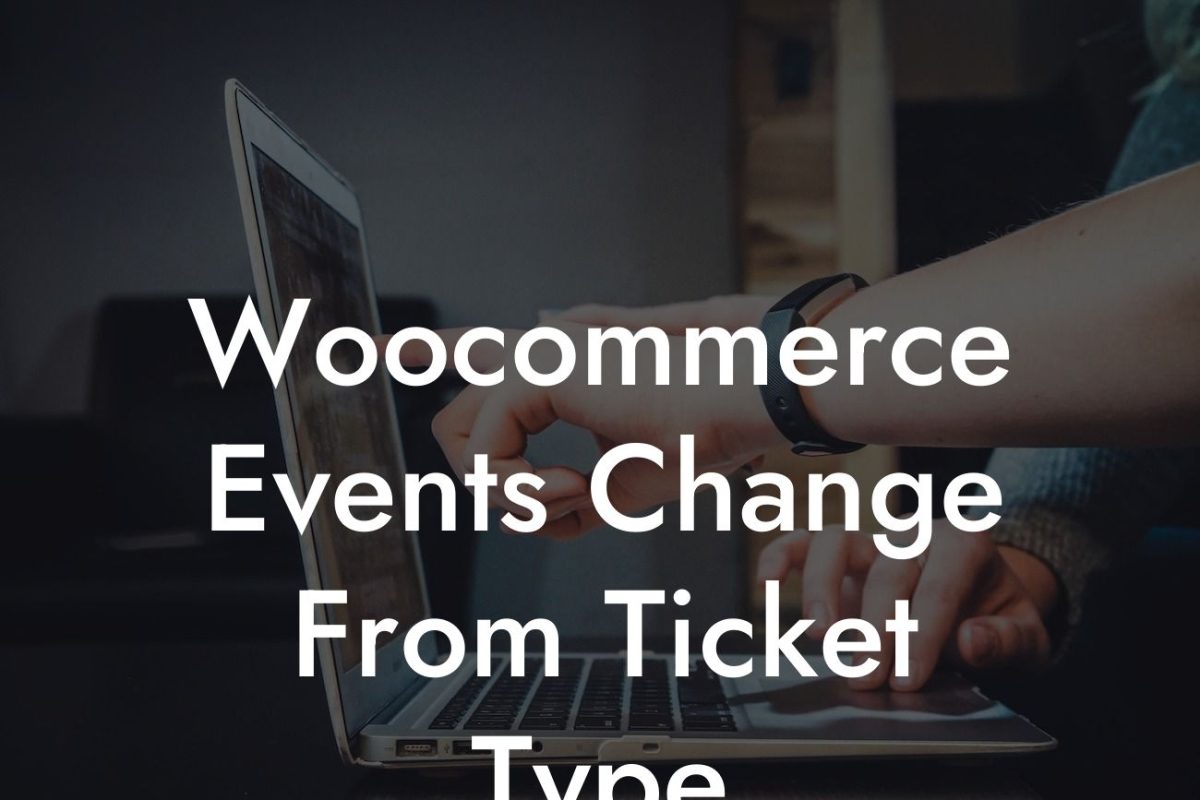 Woocommerce Events Change From Ticket Type