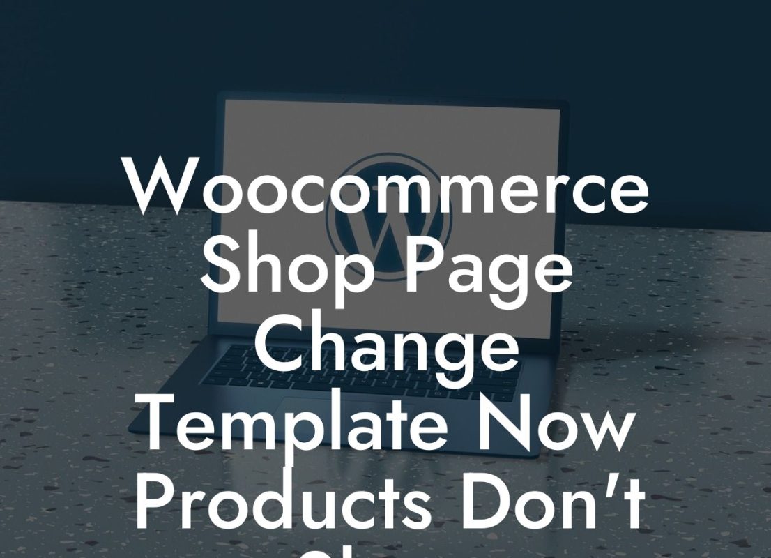 Woocommerce Shop Page Change Template Now Products Don't Show