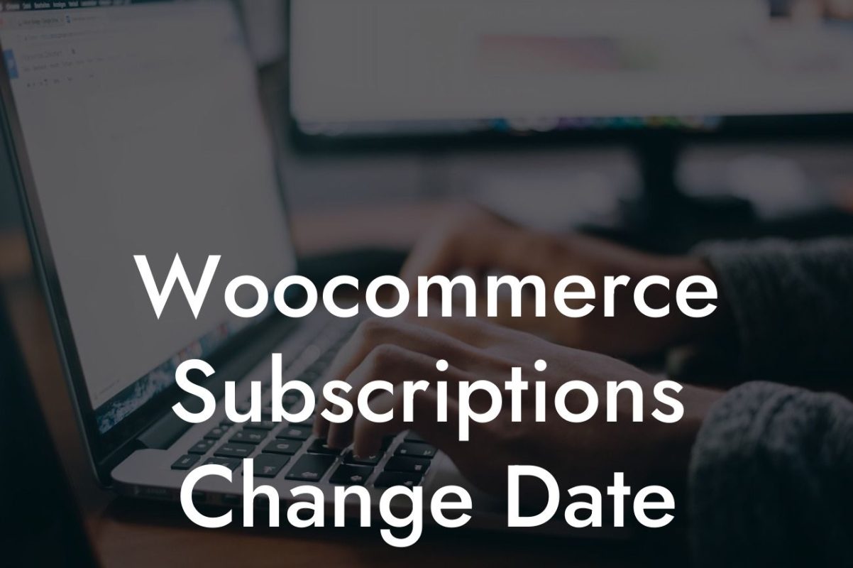 Woocommerce Subscriptions Change Date