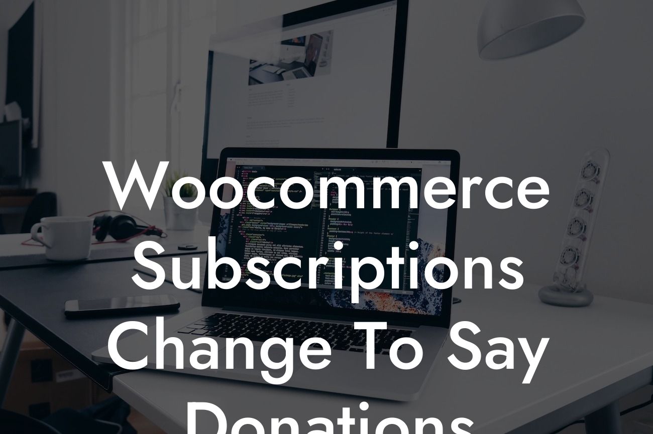 Woocommerce Subscriptions Change To Say Donations