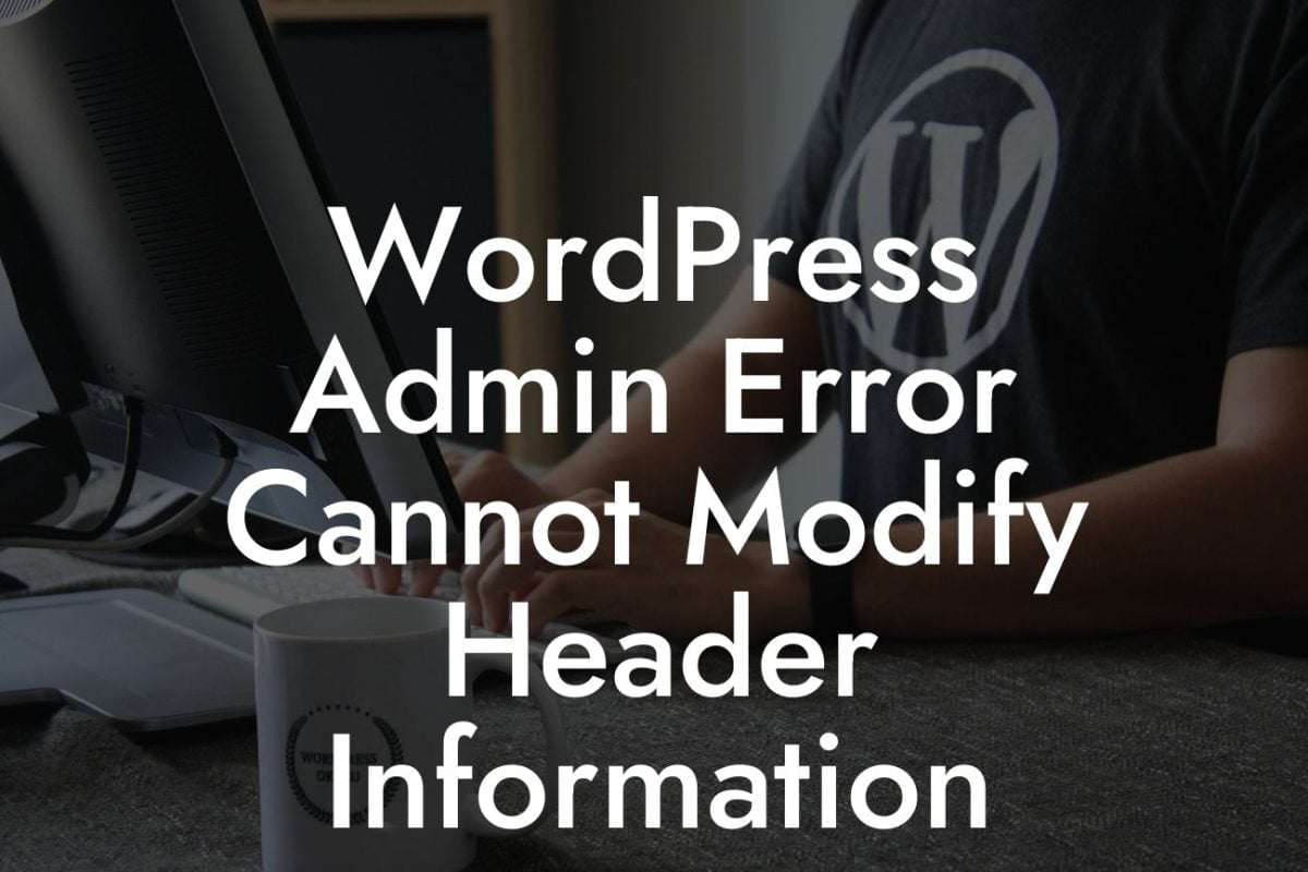 WordPress Admin Error Cannot Modify Header Information