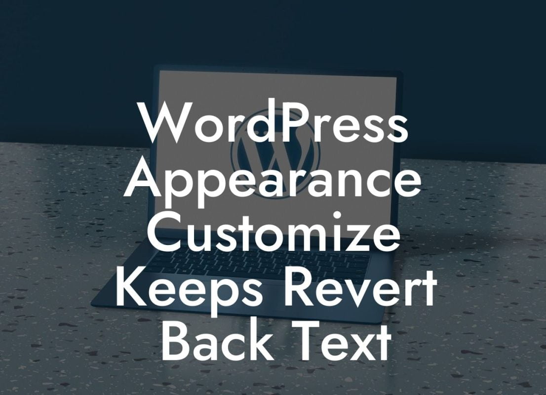 WordPress Appearance Customize Keeps Revert Back Text