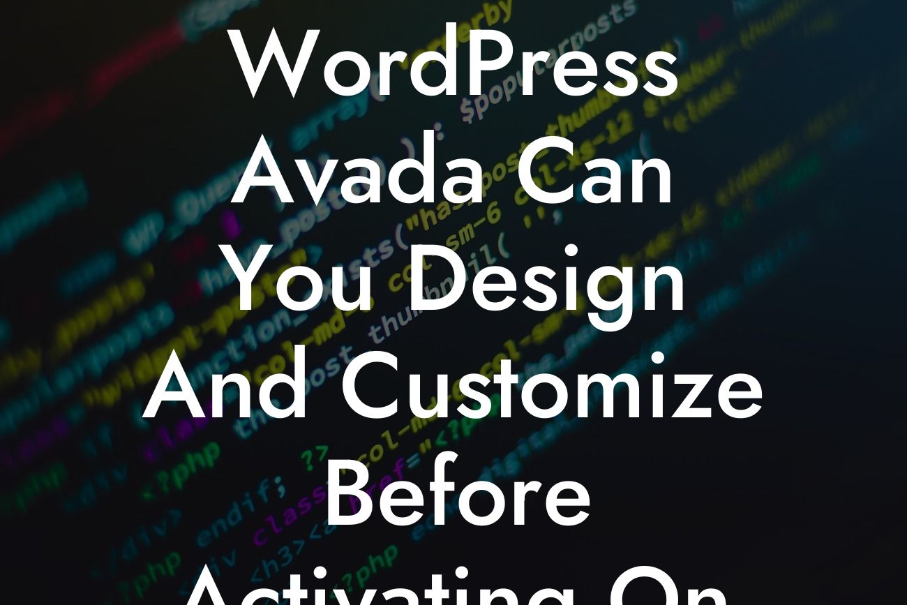 WordPress Avada Can You Design And Customize Before Activating On Site