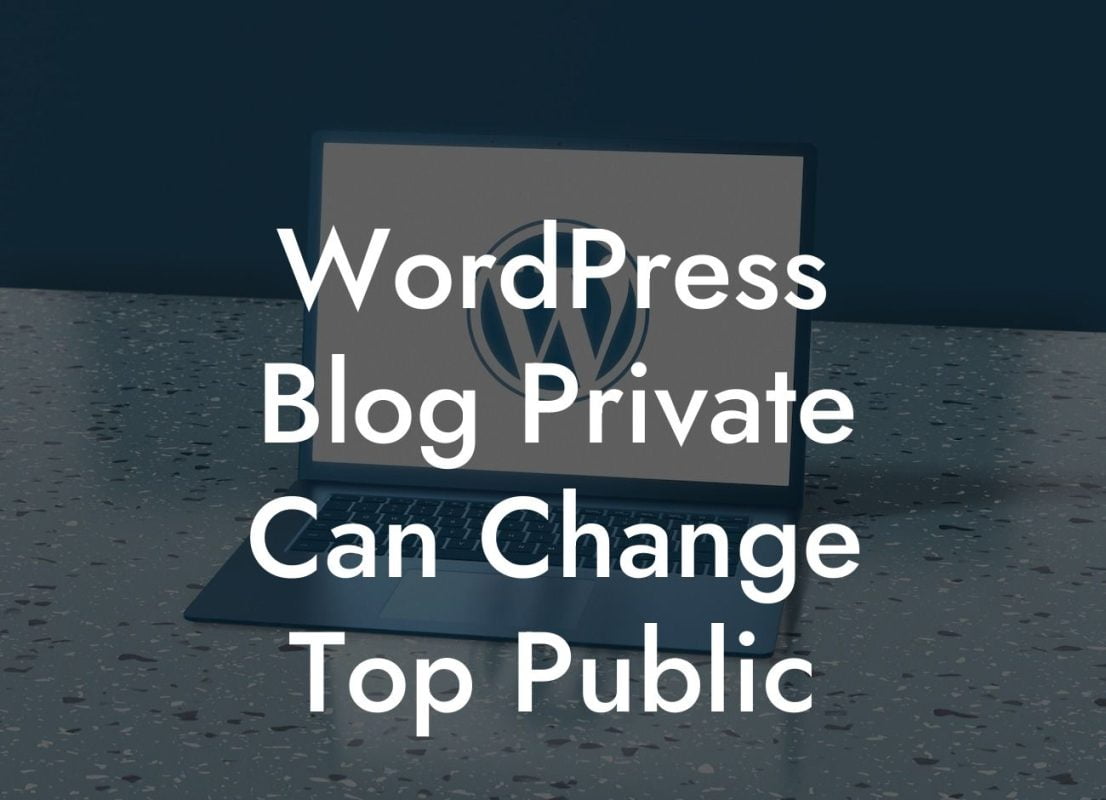 WordPress Blog Private Can Change Top Public
