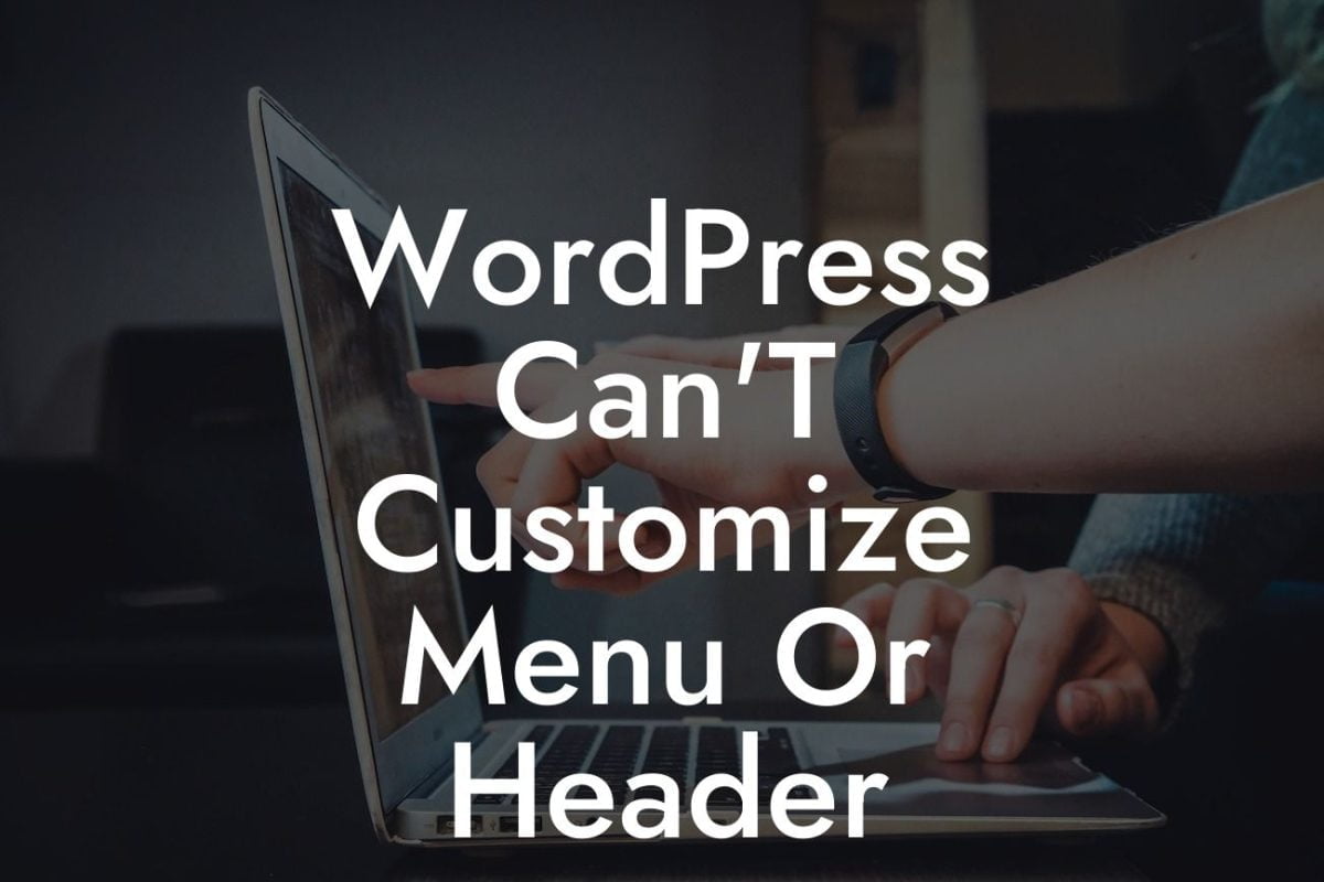 WordPress Can'T Customize Menu Or Header