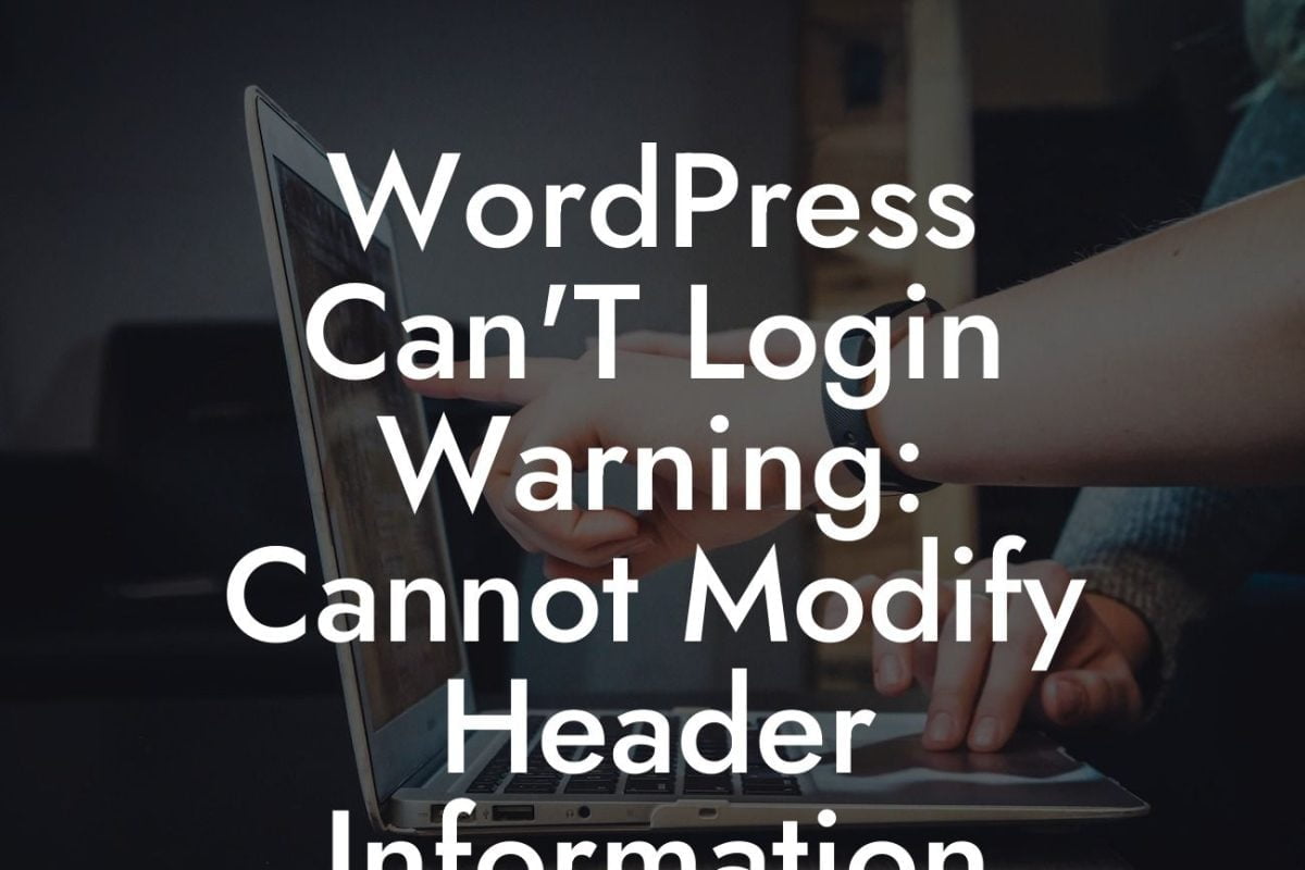 WordPress Can'T Login Warning: Cannot Modify Header Information