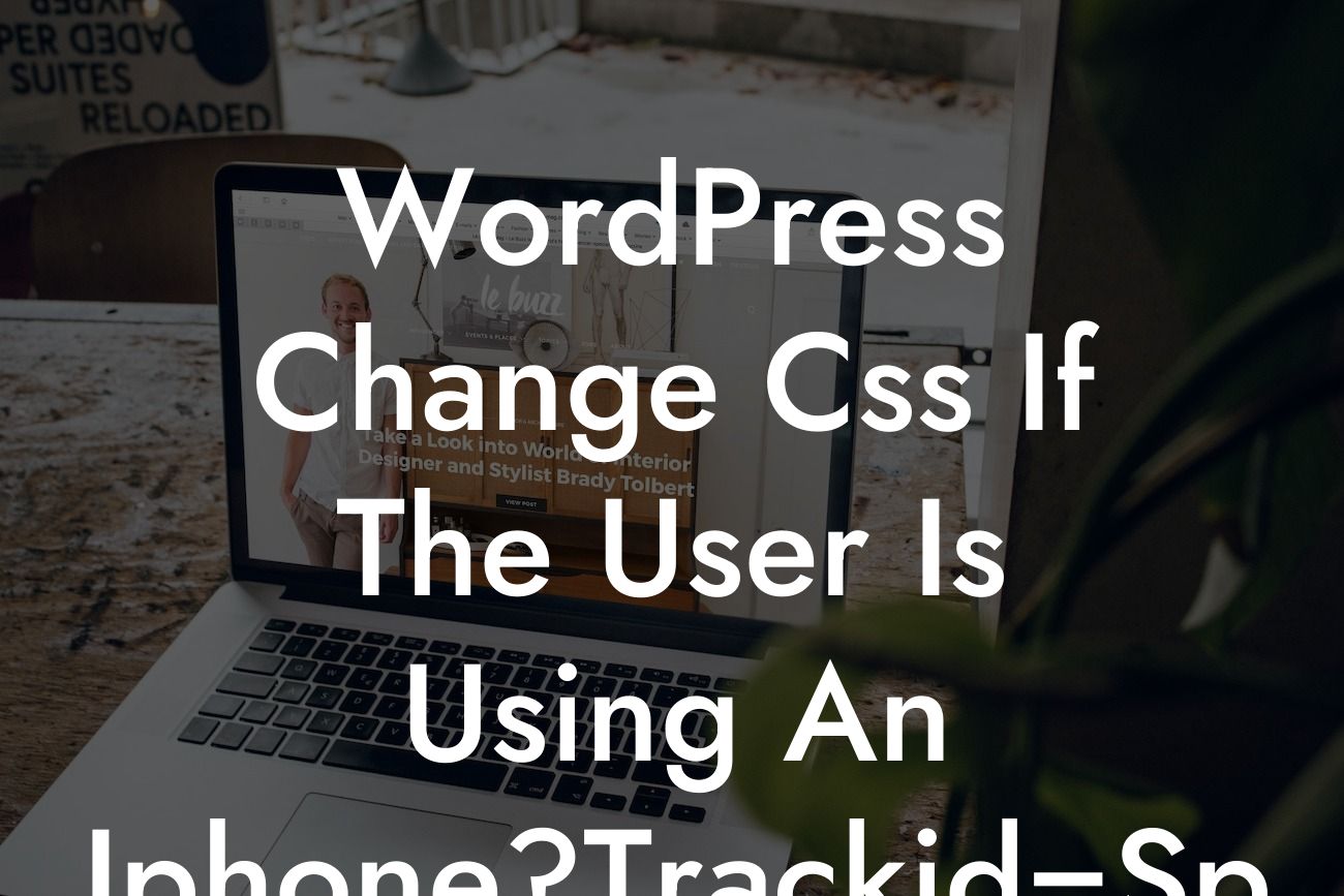WordPress Change Css If The User Is Using An Iphone?Trackid=Sp