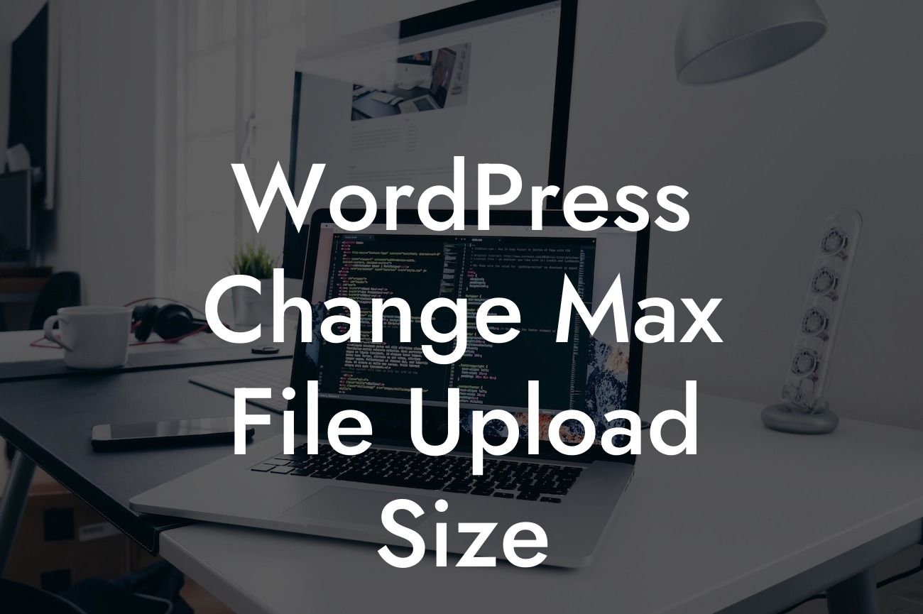 WordPress Change Max File Upload Size