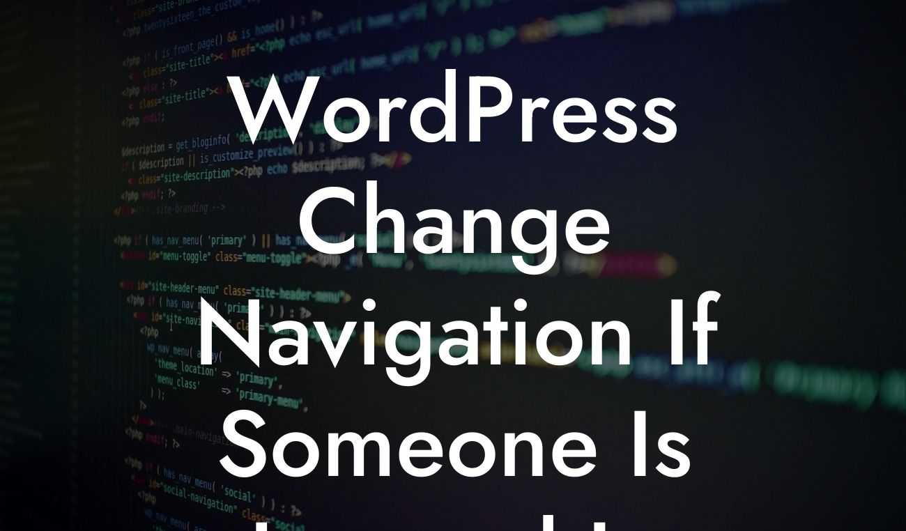 WordPress Change Navigation If Someone Is Logged In