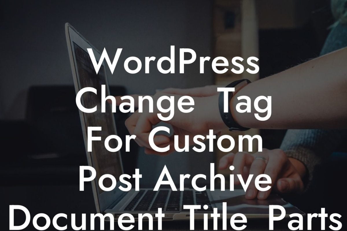 WordPress Change  Tag For Custom Post Archive Document_Title_Parts