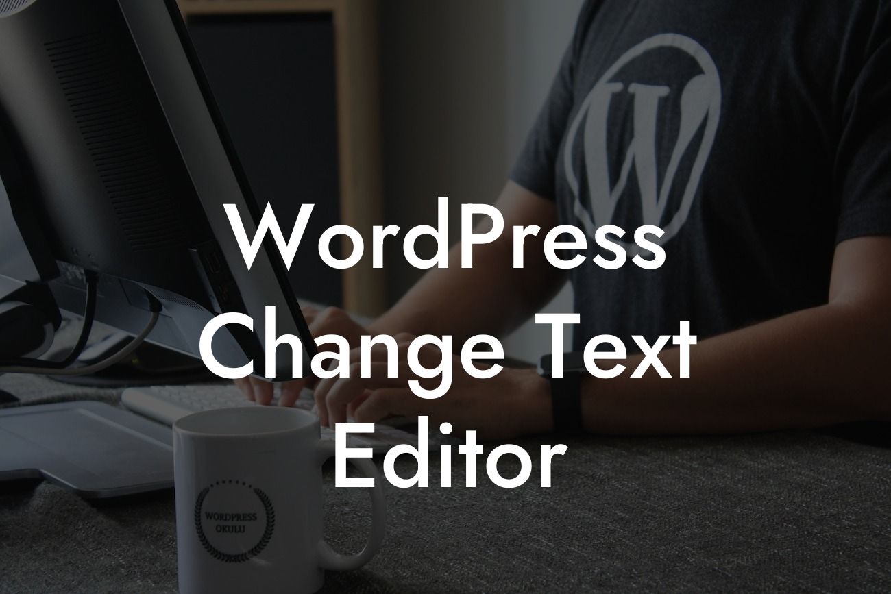 WordPress Change Text Editor