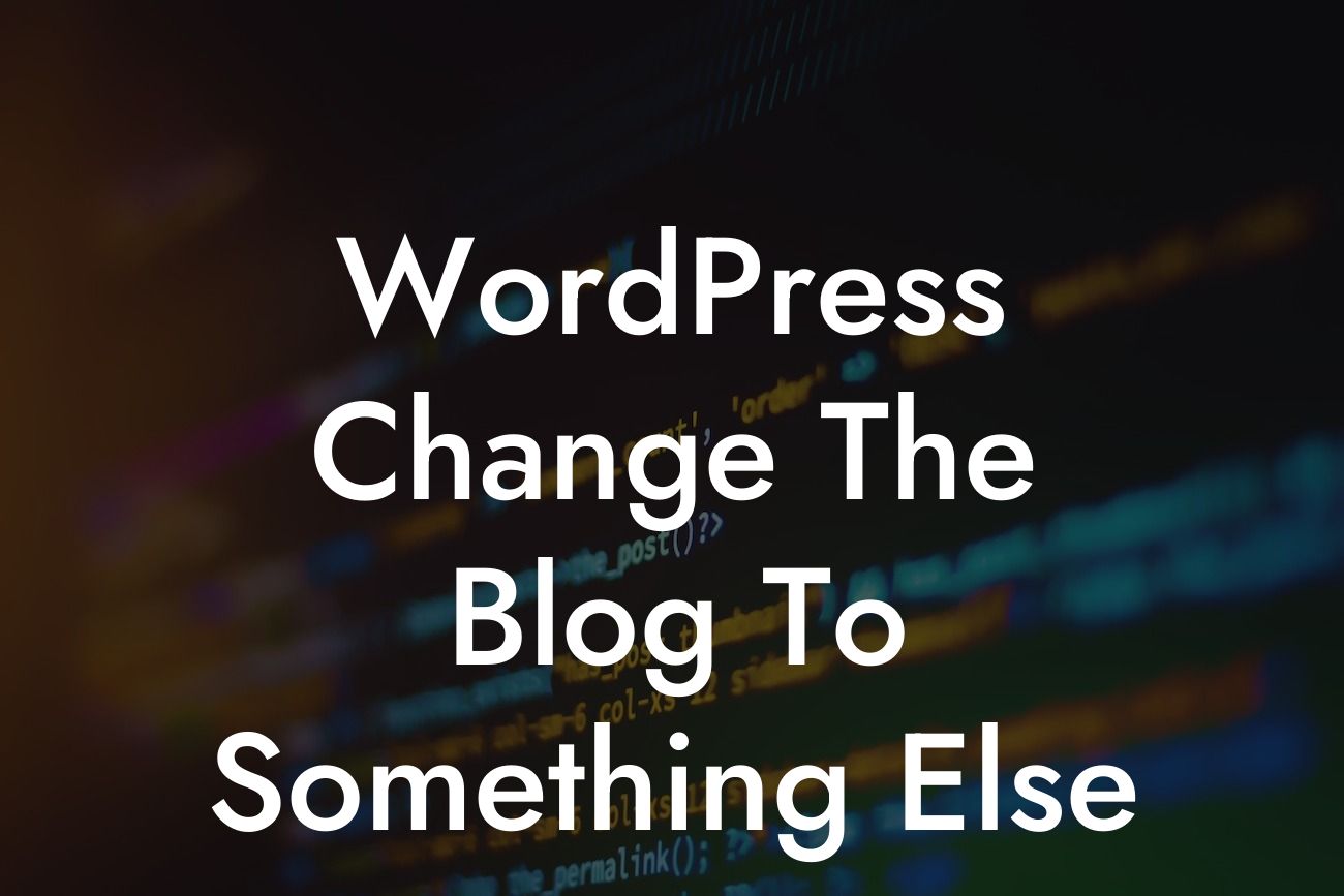 WordPress Change The Blog To Something Else