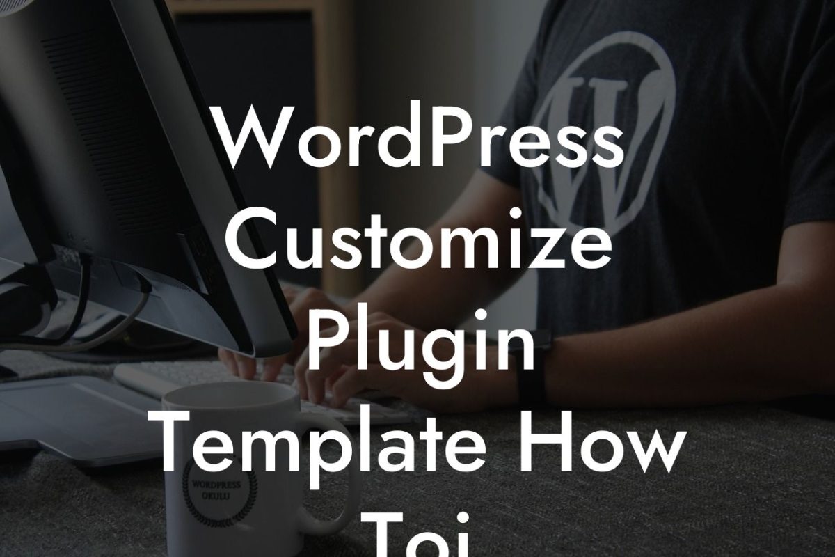 WordPress Customize Plugin Template How Toi