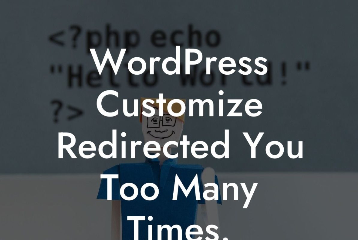 WordPress Customize Redirected You Too Many Times.