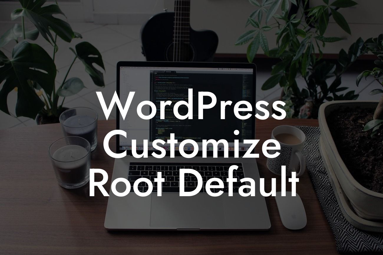 WordPress Customize Root Default