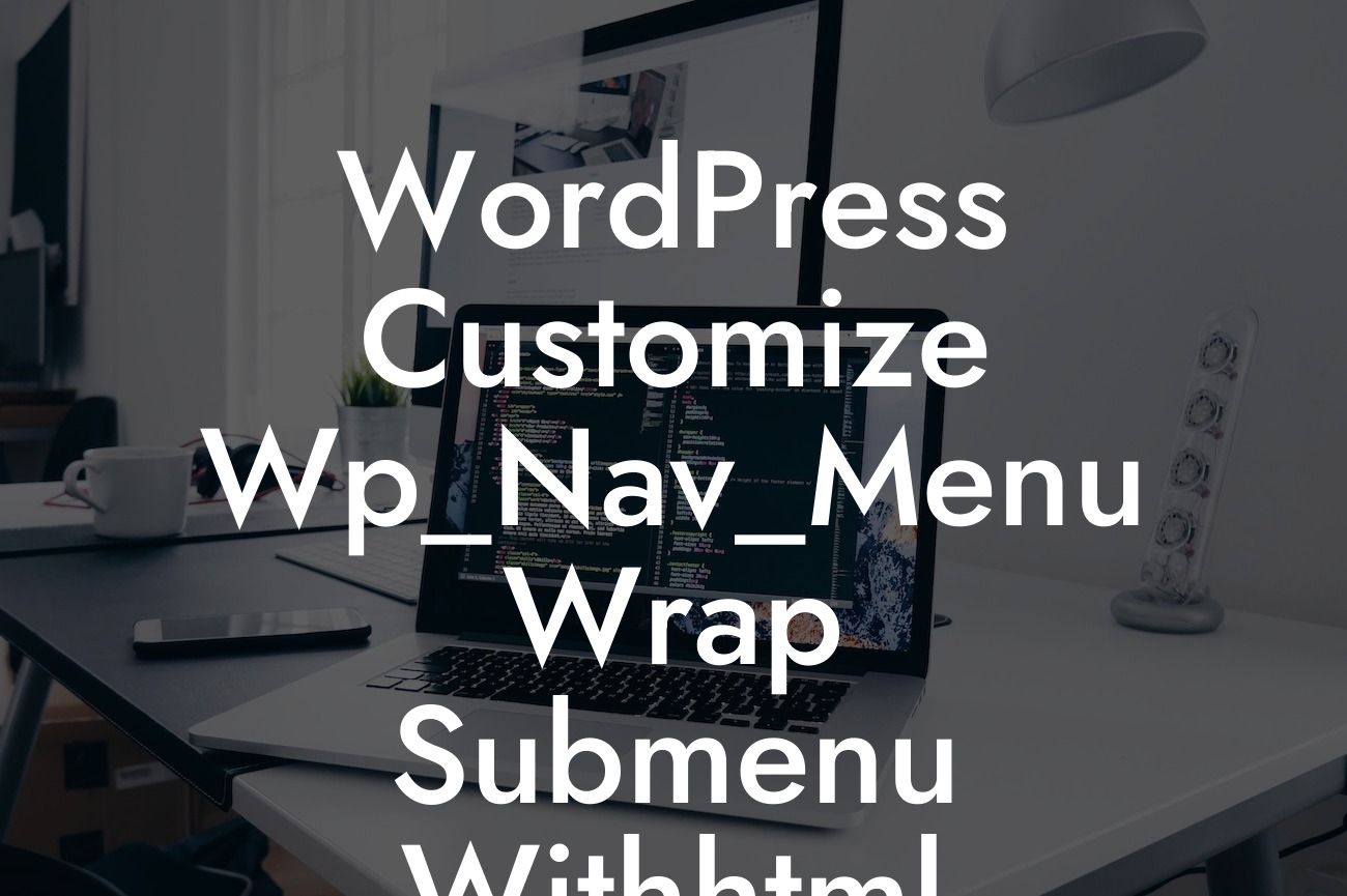 WordPress Customize Wp_Nav_Menu Wrap Submenu Withhtml