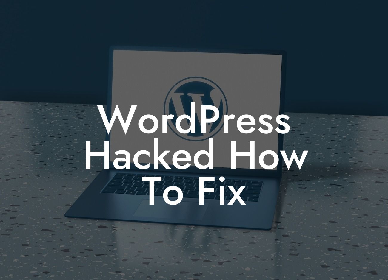 WordPress Hacked How To Fix