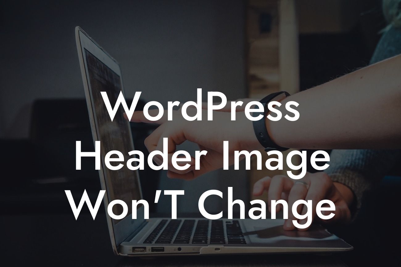 WordPress Header Image Won'T Change