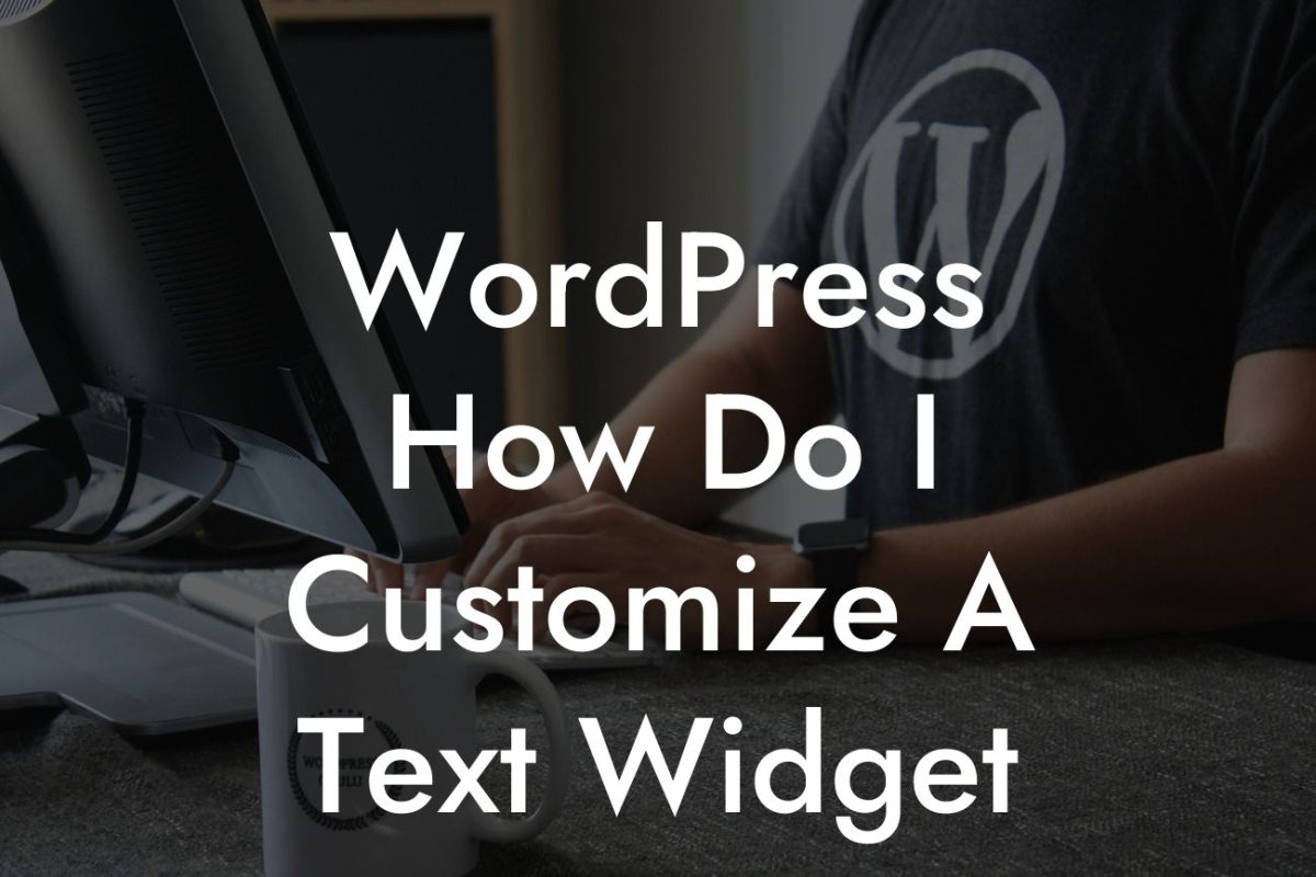 WordPress How Do I Customize A Text Widget