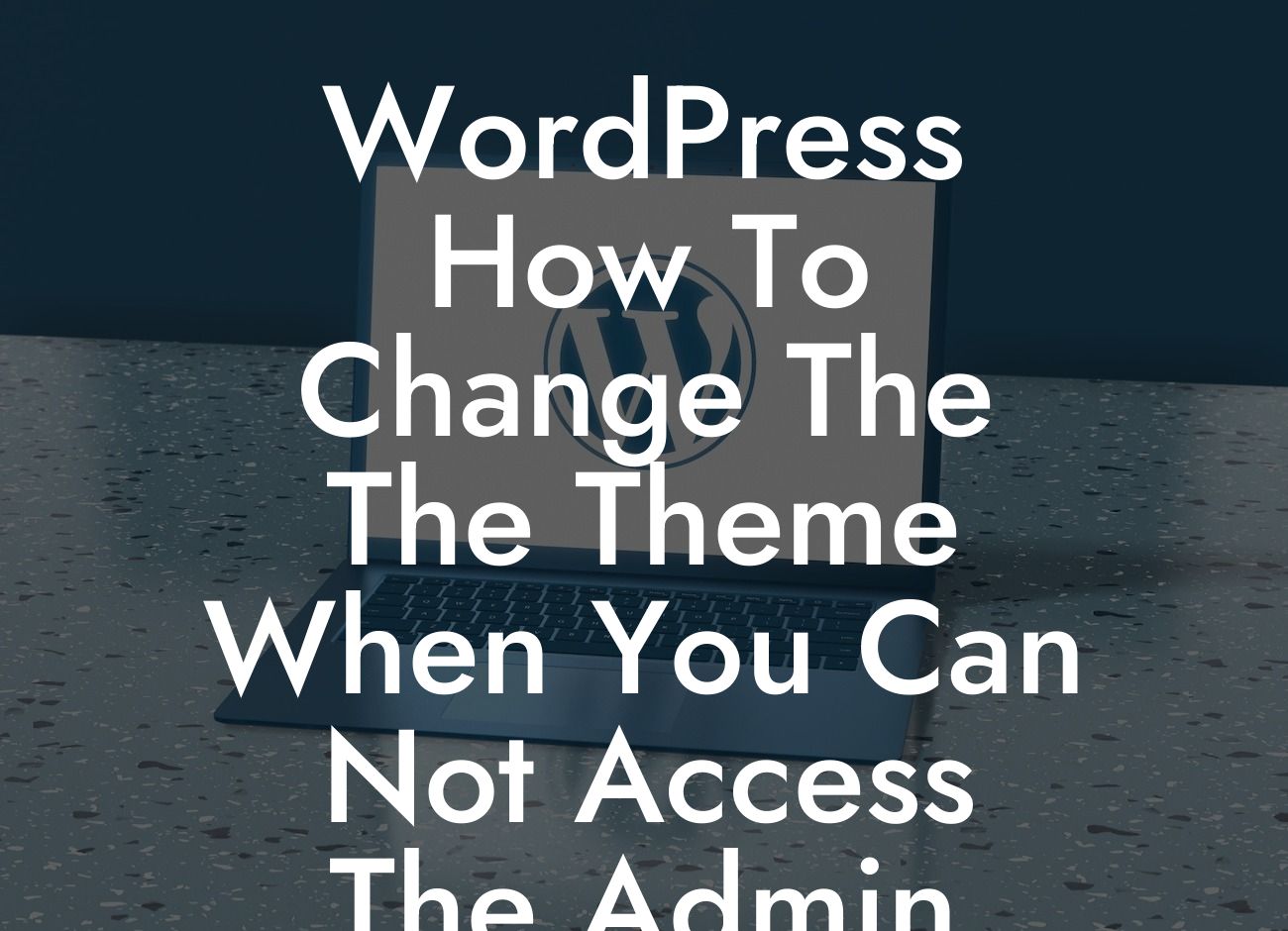 WordPress How To Change The The Theme When You Can Not Access The Admin Panel