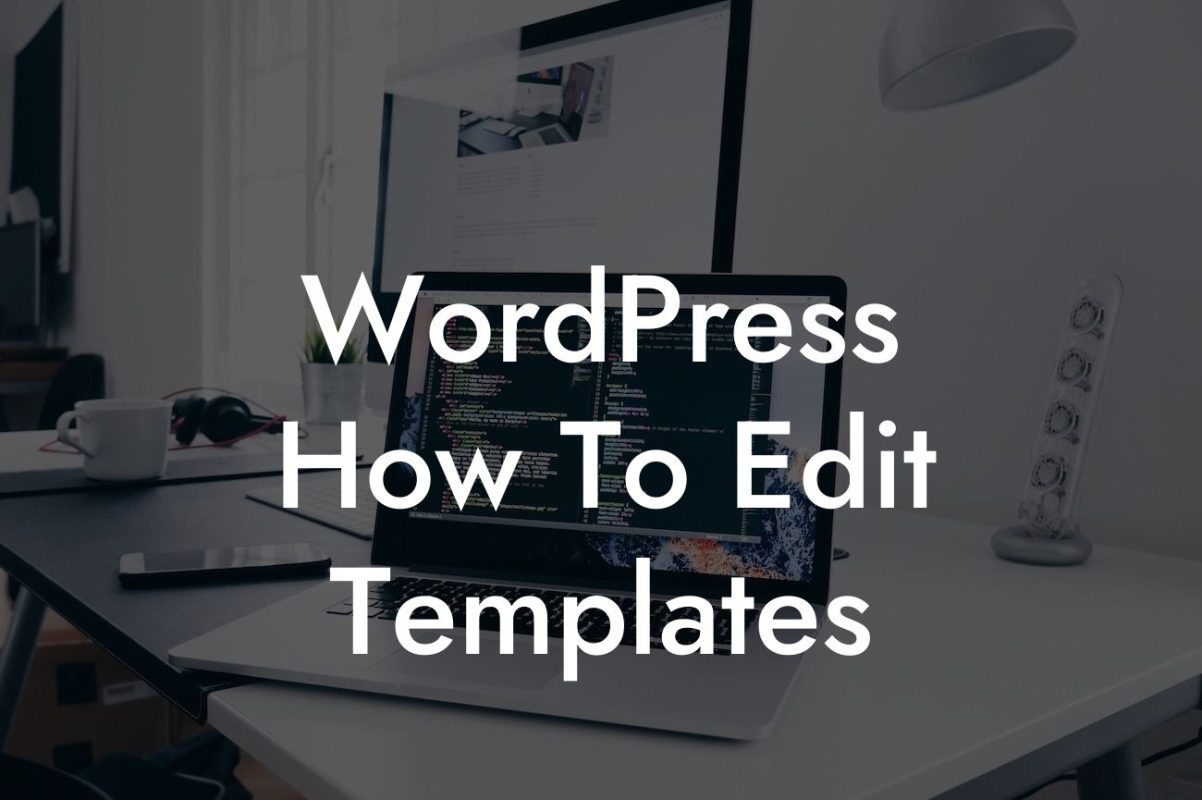 WordPress How To Edit Templates