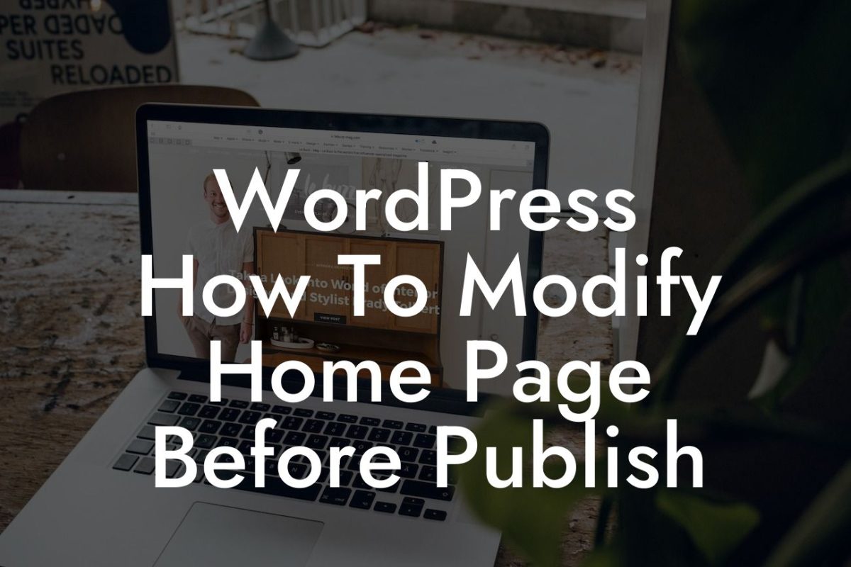 WordPress How To Modify Home Page Before Publish