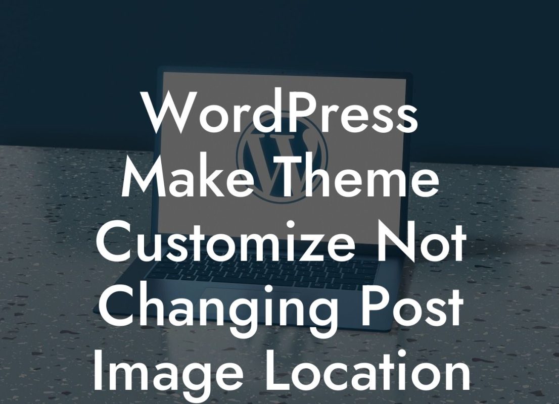 WordPress Make Theme Customize Not Changing Post Image Location