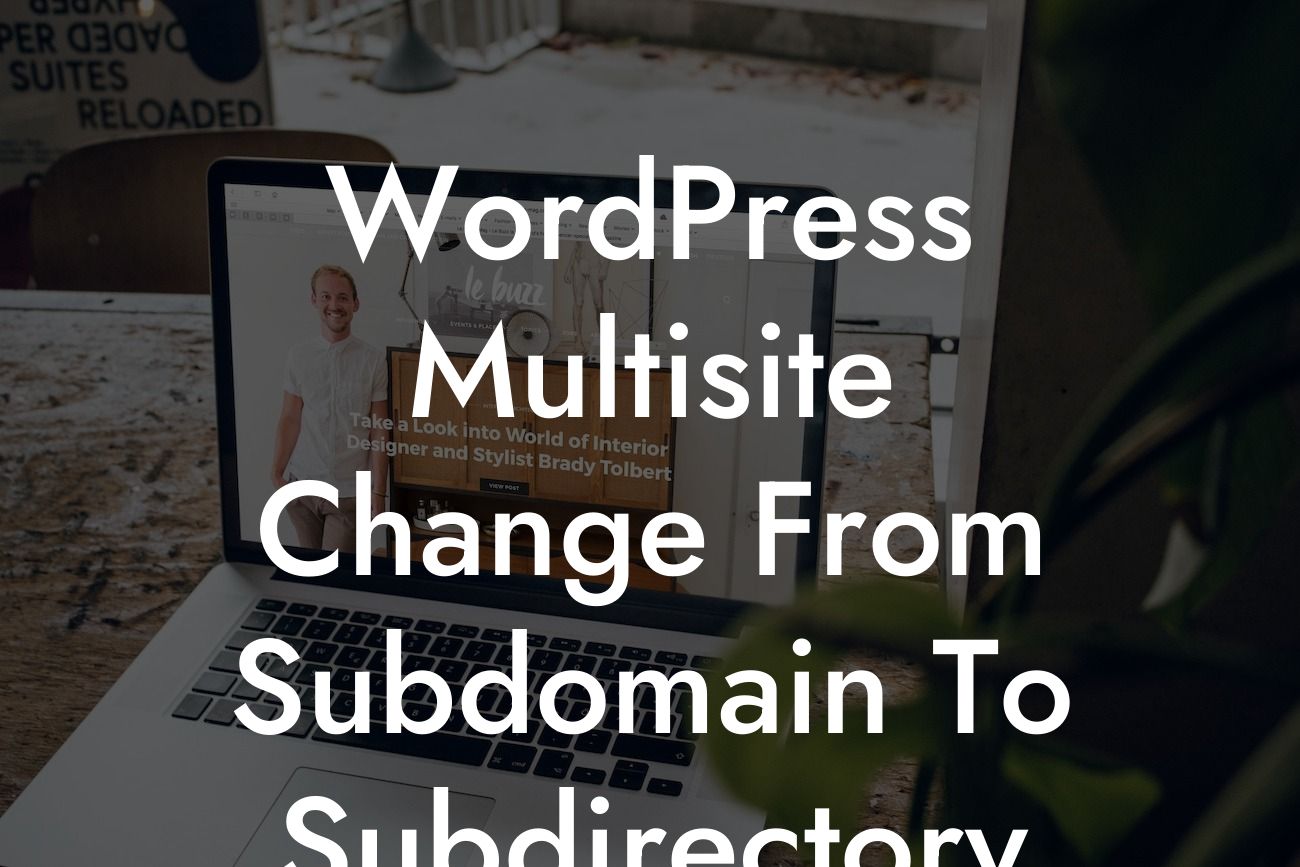 WordPress Multisite Change From Subdomain To Subdirectory