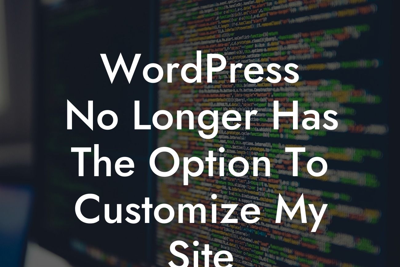 WordPress No Longer Has The Option To Customize My Site