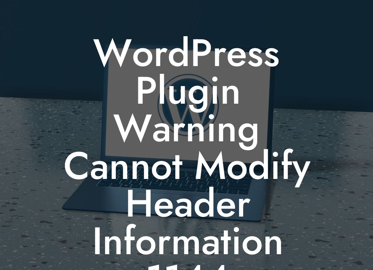 WordPress Plugin Warning Cannot Modify Header Information 1144