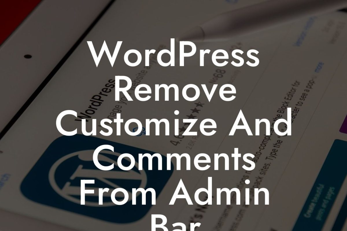 WordPress Remove Customize And Comments From Admin Bar