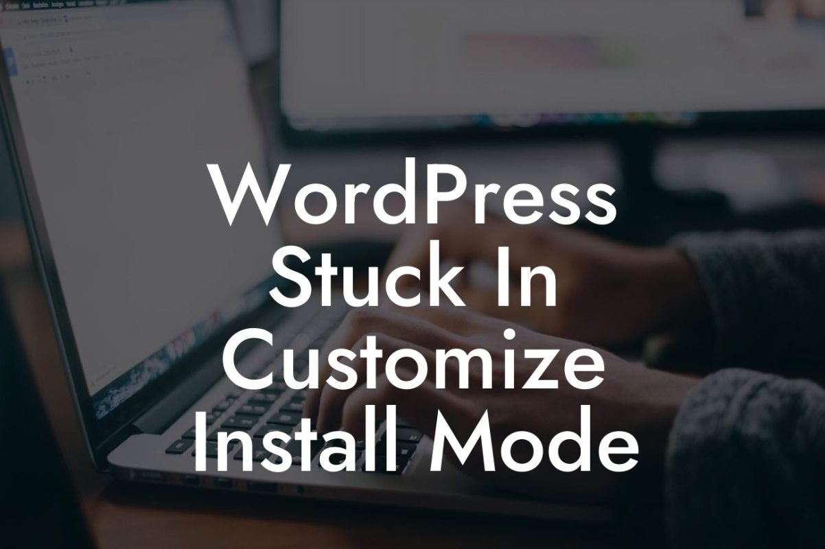 WordPress Stuck In Customize Install Mode