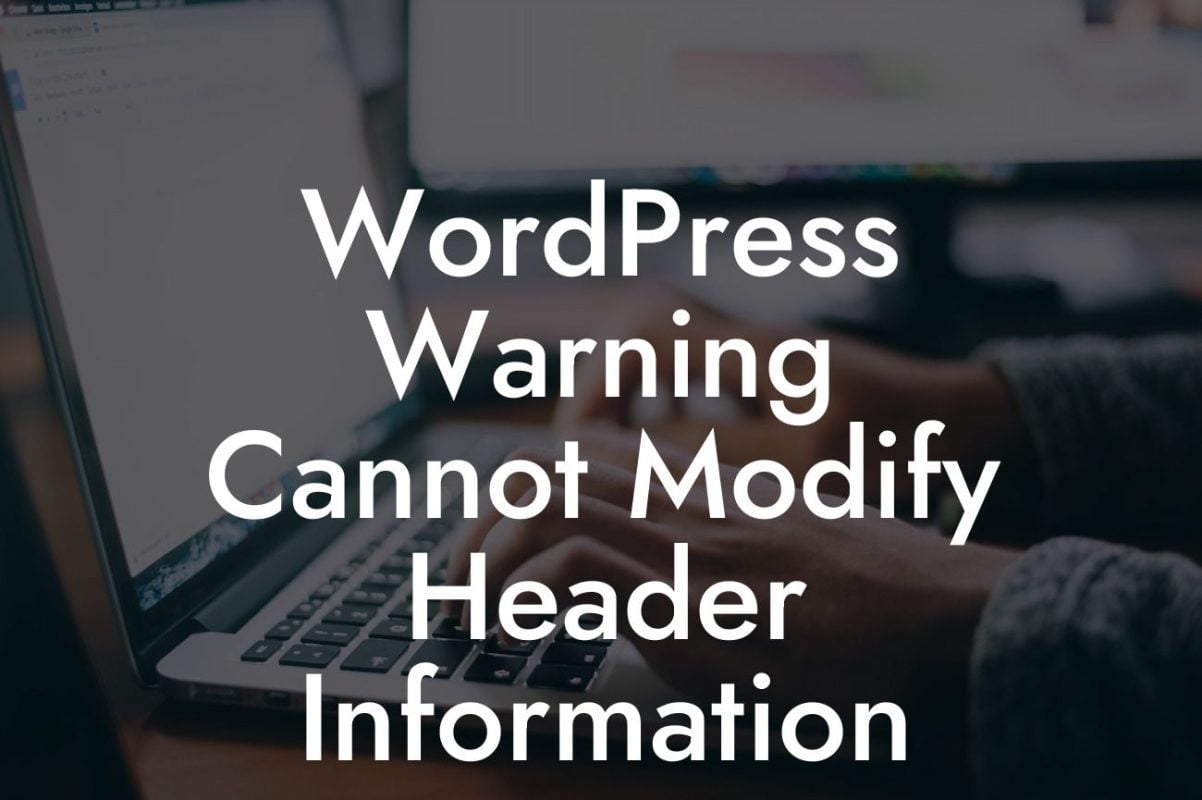 WordPress "Warning: Cannot Modify Header Information