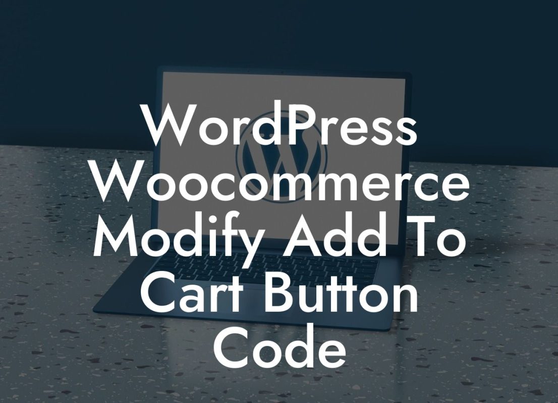 WordPress Woocommerce Modify Add To Cart Button Code