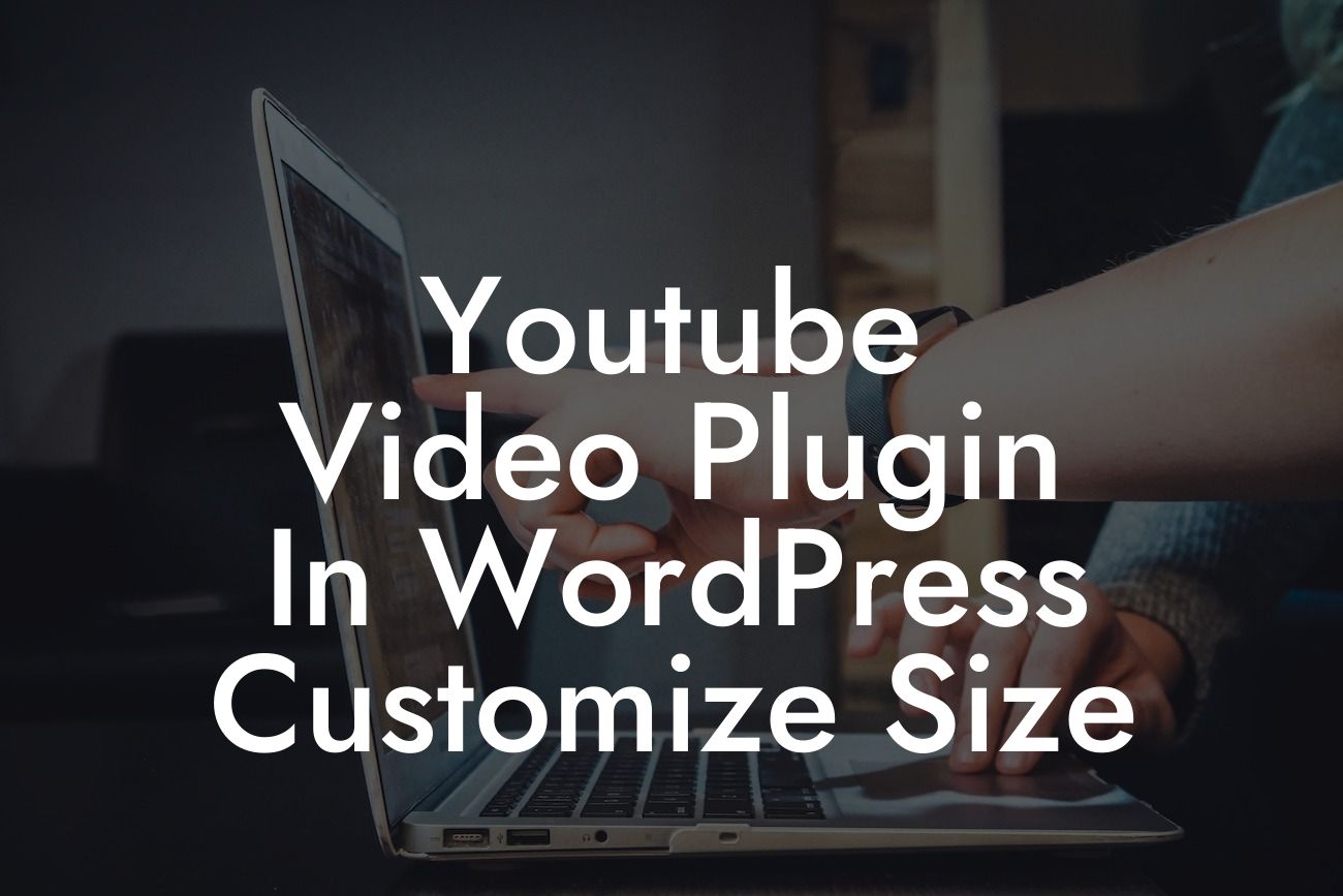 Youtube Video Plugin In WordPress Customize Size